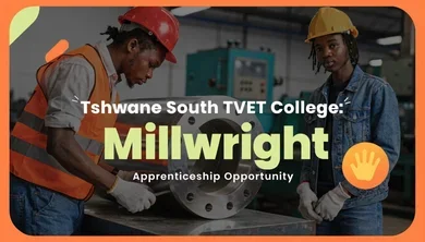 Tshwane South TVET College: Millwright Apprenticeship Opportunity