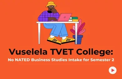 Vuselela TVET College: No NATED Business Studies Intake for Semester 2