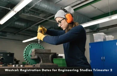 Westcol: Registration Dates for Engineering Studies Trimester 2