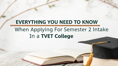 Everything You Need to Know When Applying for Semester 2 Intake in a TVET College