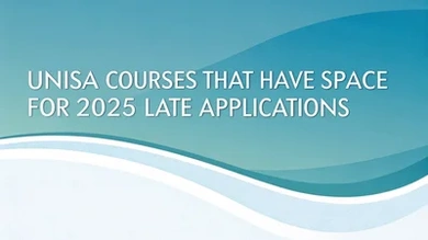 UNISA courses that have space for 2025 Late Applications