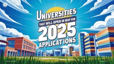 Universities that will open in May for 2025 applications