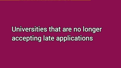 Universities that are no longer accepting late applications for 2024 intake