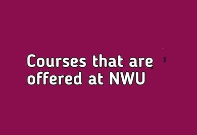 Courses that are offered at NWU
