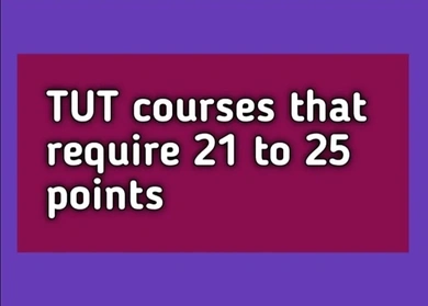 Tshwane University of Technology (TUT) courses that require 21, 22,  23, 24 and 25 points (APS)