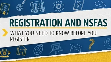 Registration and NSFAS: What You Need to Know Before You Register