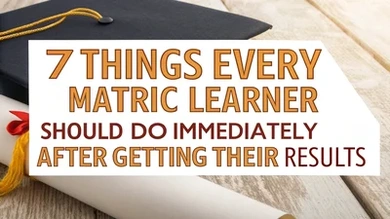 7 Things Every Matric Learner Should Do Immediately After Getting Their Results