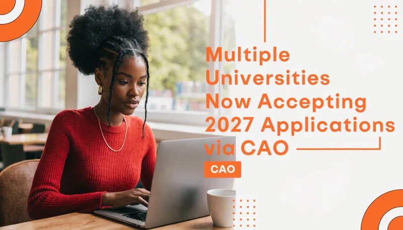 Multiple Universities Now Accepting 2027 Applications via CAO
