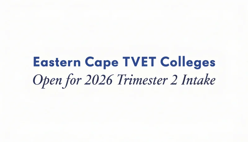 Eastern Cape TVET Colleges Open for 2026 Trimester 2 Intake